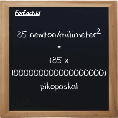 85 newton/milimeter<sup>2</sup> setara dengan 85000000000000000000 pikopaskal (85 N/mm<sup>2</sup> setara dengan 85000000000000000000 pPa)